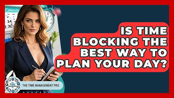 Is Time Blocking The Best Way To Plan Your Day? - The Time Management Pro