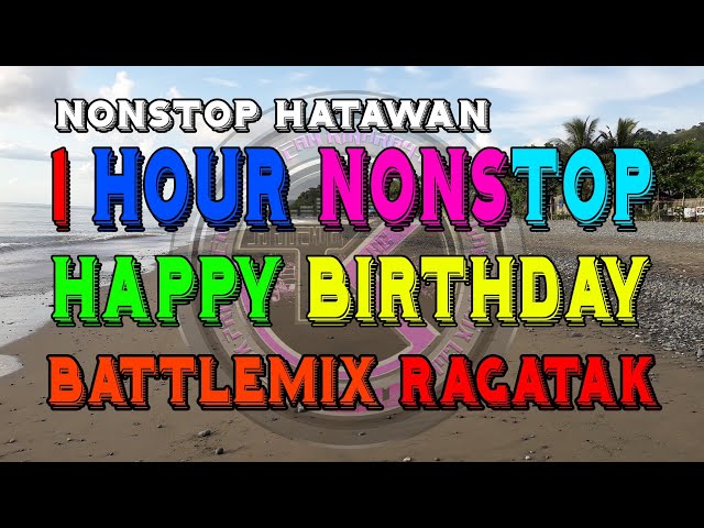 Nonstop Happy Birthday Song Remix Battlemix Ragatak Djjoemar remix class=