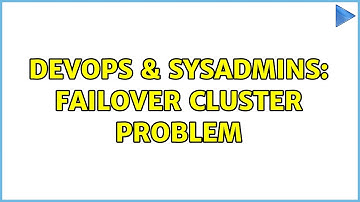 DevOps & SysAdmins: Failover Cluster Problem