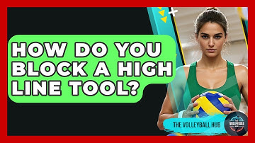How Do You Block A High Line Tool? - The Volleyball Hub