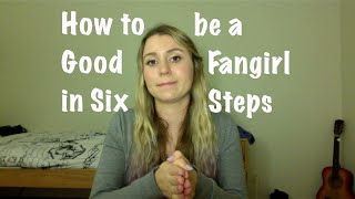 How to be a Good Fangirl in Six Steps