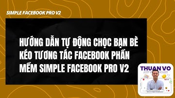 Hướng dẫn tự động chọc bạn bè kéo tương tác facebook phần mềm simple facebook pro v2 - Phần Mềm ATP