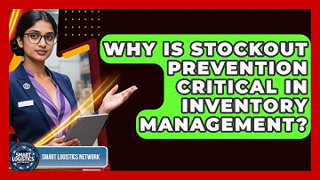 Why Is Stockout Prevention Critical In Inventory Management? - Smart Logistics Network