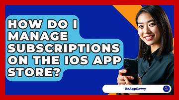 How Do I Manage Subscriptions On The iOS App Store? - Be App Savvy