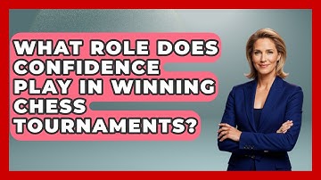 What Role Does Confidence Play in Winning Chess Tournaments? | The Chess Codex