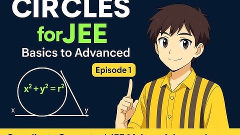Circles for JEE | Basics to Advanced | Episode 1 | Coordinate Geometry JEE Mains + Advanced