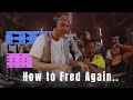 How to Fred Again (Step by Step)