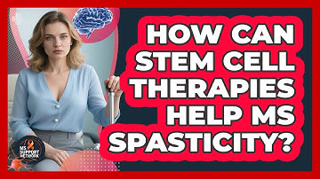 How Can Stem Cell Therapies Help MS Spasticity? - MS Support Network