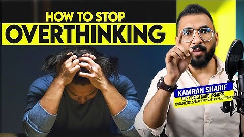 How To Stop Overthinking By Kamran Sharif
