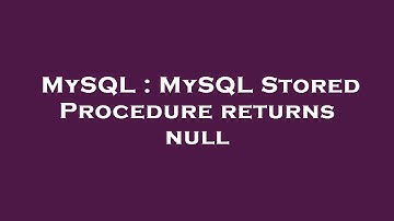 MySQL : MySQL Stored Procedure returns null