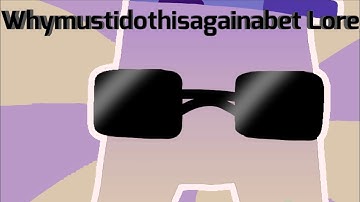 Whymustidothisagainabet Lore [A]