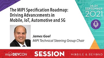 2021 MIPI DevCon Session: MIPI Spec Roadmap - Driving Advancements in Mobile, IoT, Automotive & 5G