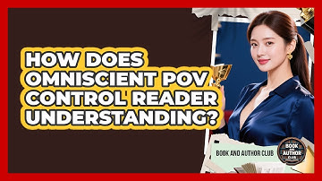 How Does Omniscient POV Control Reader Understanding?