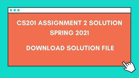 CS201 Assignment 2 solution Spring 2021