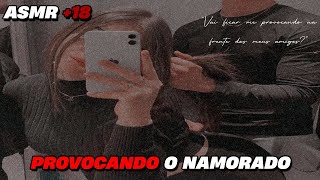 ASMR +18 • PROVOCANDO O NAMORADO NA FRENTE DOS AMIGOS 😑🔥