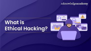 What is Ethical Hacking? | Introduction to Ethical Hacking | The Knowledge Academy