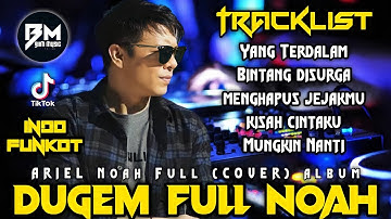 DJ NOAH FULL ALBUM (COVER) YANG TERDALAM & DJ BINTANG DISURGA X MENGHAPUS JEJAKMU | BEST FUNKOT 2022