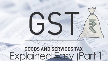 GST - Explained Easy (Part 1)