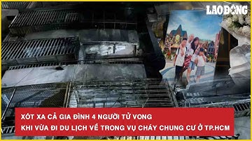 Xót xa cả gia đình 4 người tử vong khi vừa đi du lịch về  trong vụ cháy chung cư ở TP.HCM
