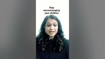 Stop micromanaging your children
