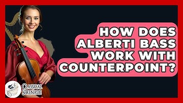 How Does Alberti Bass Work With Counterpoint? - Classical Serenade