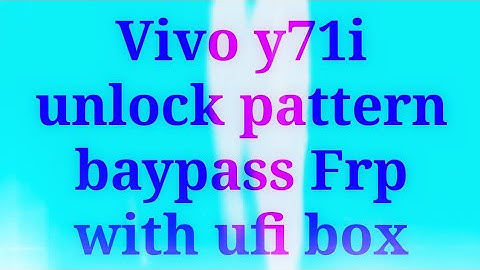 Vivo y71i I pd1801 How to pattern unlock FRP bypass in ufi box with USB Cable off  2019 🔥🔥 🔥🔥 🔥