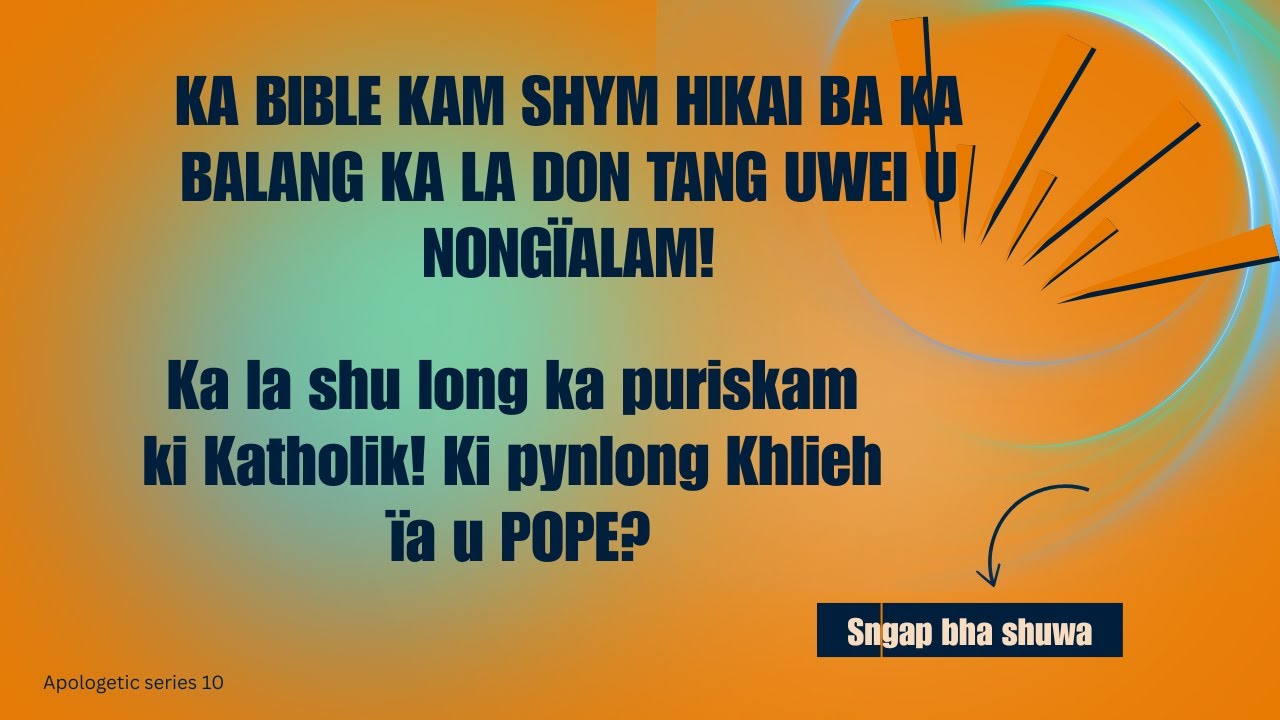 KA BIBLE KAM SHYM HIKAI BA KA BALANG KA LA DON TANG UWEI U NONGÏALAM! Ka long ka puriskam Katholik!