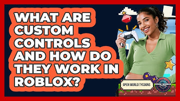 What Are Custom Controls And How Do They Work In Roblox? - Open World Tycoons