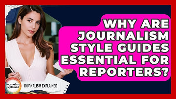 Why Are Journalism Style Guides Essential For Reporters? - Journalism Explained