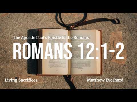 Living Sacrifice. [Sermon]. Romans 12:1-2.