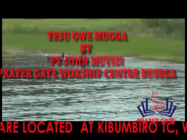 Yesu gwemugga by Pr.John Muyizi (Prayer Gate Worship centre 3) class=