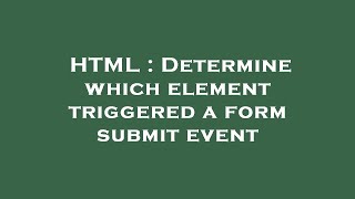 HTML : Determine which element triggered a form submit event