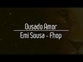 Música:ousado amor Emi Sousa-fhop
