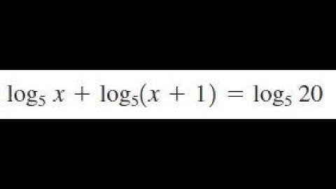 log5(x) + log5(x+1) = log5(20), solve the logrithmic equation.