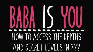 Baba is You - How to access the Depths and the secret levels in the ??? World - Solution