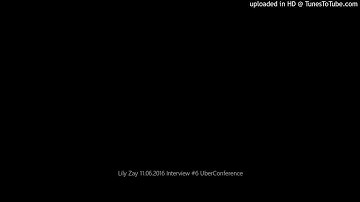 Lily Zay 11.06.2016 Interview #6 UberConference