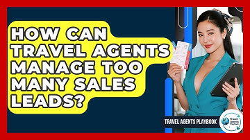 How Can Travel Agents Manage Too Many Sales Leads? - Travel Agents Playbook
