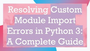 Resolving Custom Module Import Errors in Python 3: A Complete Guide