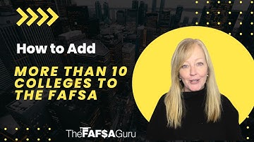 How to Add More Than 10 Colleges to the FAFSA