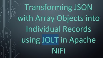 Transforming JSON with Array Objects into Individual Records using JOLT in Apache NiFi