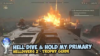 Helldivers 2 - Hell Dive | Hold My primary I'm going in! Trophy guide (Easy Method)