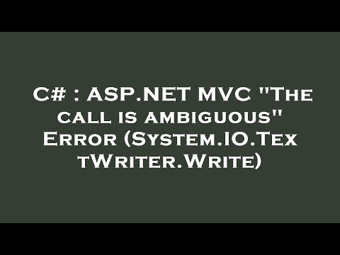 C# : ASP.NET MVC "The call is ambiguous" Error (System.IO.TextWriter.Write)