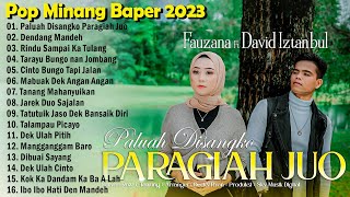 Fauzana FT David Iztambul ~ Paluah Disangko Paragiah Juo - Lagu Pop Minang Baper Full Album 2023