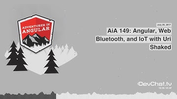 AiA 149: Angular, Web Bluetooth, and IoT with Uri Shaked - by DevChat.tv