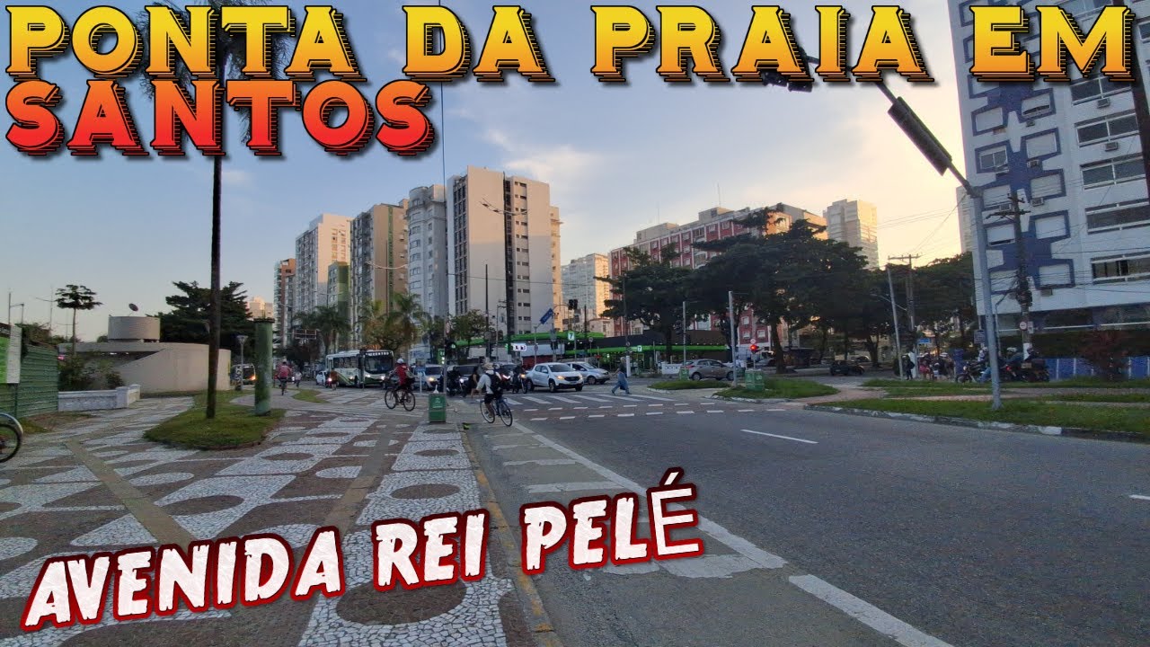 PONTA DA PRAIA EM SANTOS E AVENIDA REI PELÉ