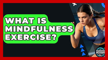What Is Mindfulness Exercise? - Running Beyond Limits