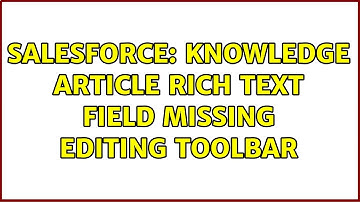 Salesforce: Knowledge Article rich text field missing editing toolbar