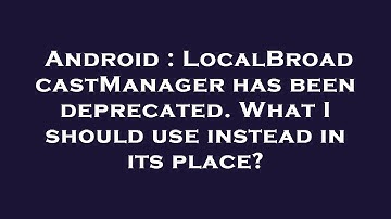 Android : LocalBroadcastManager has been deprecated. What I should use instead in its place?