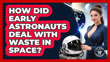 How Did Early Astronauts Deal With Waste In Space? - All About Astronauts