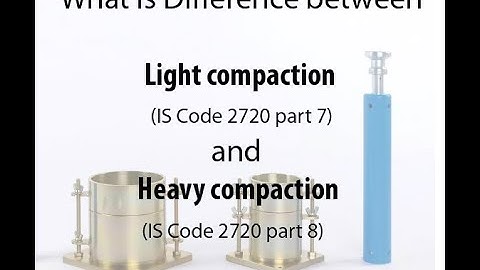 Difference between Light compaction(IS Code 2720 part 7) and Heavy compaction (IS Code 2720 part 8)